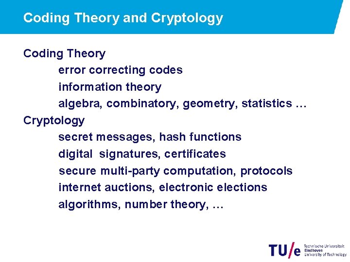 Coding Theory and Cryptology Coding Theory error correcting codes information theory algebra, combinatory, geometry,