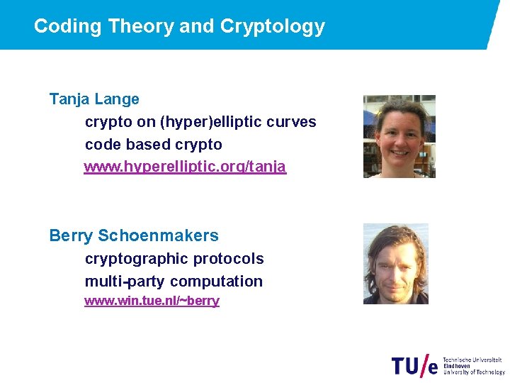 Coding Theory and Cryptology Tanja Lange crypto on (hyper)elliptic curves code based crypto www.