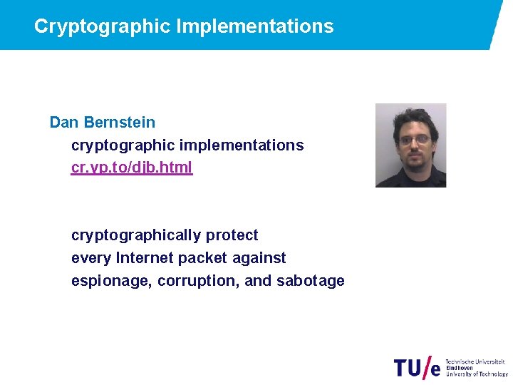 Cryptographic Implementations Dan Bernstein cryptographic implementations cr. yp. to/djb. html cryptographically protect every Internet