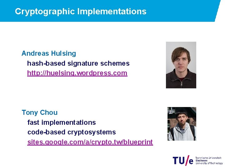 Cryptographic Implementations Andreas Hulsing hash-based signature schemes http: //huelsing. wordpress. com Tony Chou fast