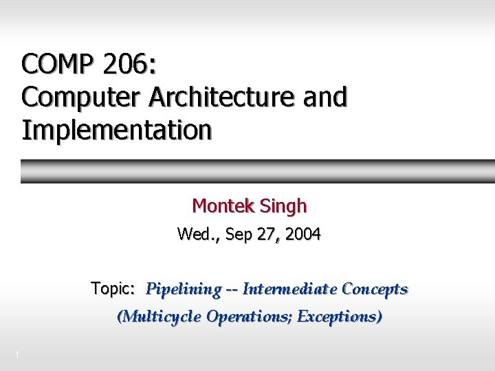 COMP 206: Computer Architecture and Implementation Montek Singh Wed. , Sep 27, 2004 Topic: