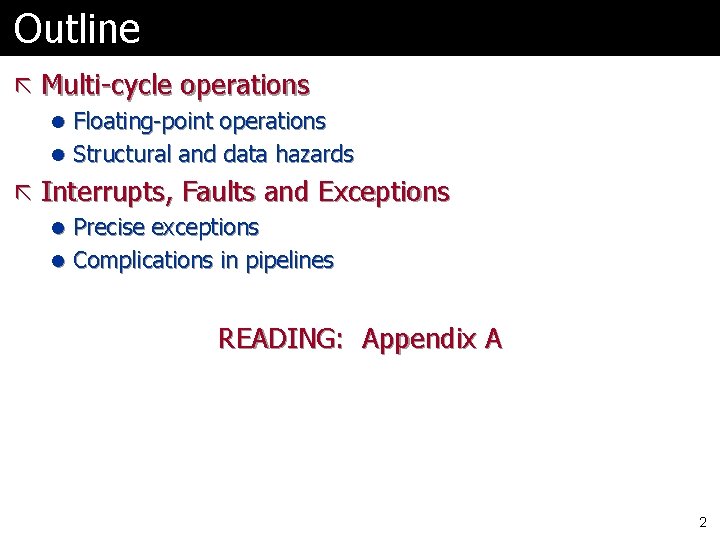 Outline ã Multi-cycle operations l Floating-point operations l Structural and data hazards ã Interrupts,