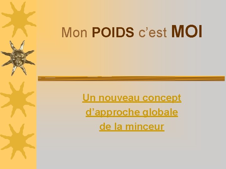 Mon POIDS c’est MOI Un nouveau concept d’approche globale de la minceur 