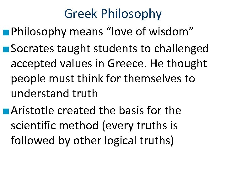 Greek Philosophy ■ Philosophy means “love of wisdom” ■ Socrates taught students to challenged