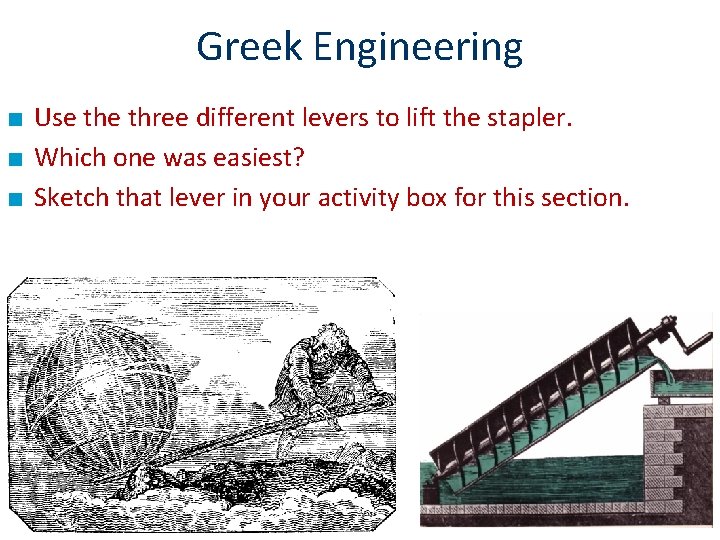 Greek Engineering ■ Use three different levers to lift the stapler. ■ Which one