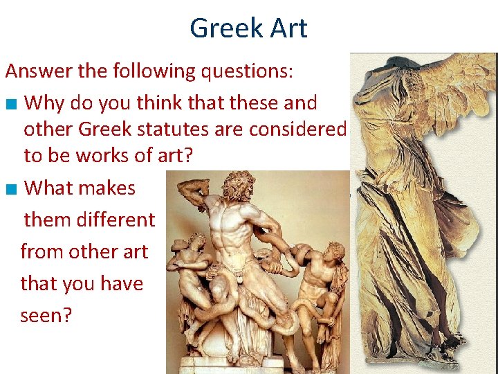 Greek Art Answer the following questions: ■ Why do you think that these and