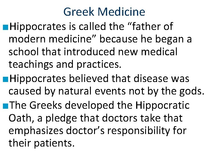 Greek Medicine ■Hippocrates is called the “father of modern medicine” because he began a