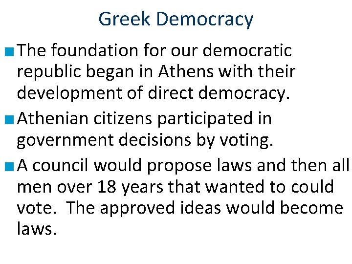 Greek Democracy ■ The foundation for our democratic republic began in Athens with their