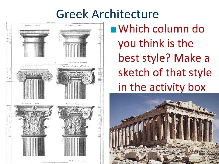 Greek Architecture ■ Which column do you think is the best style? Make a