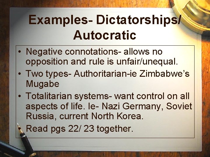Examples- Dictatorships/ Autocratic • Negative connotations- allows no opposition and rule is unfair/unequal. •