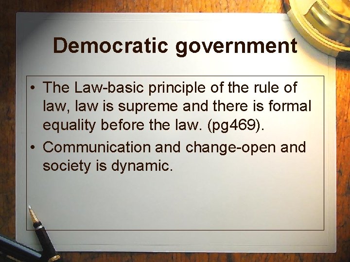 Democratic government • The Law-basic principle of the rule of law, law is supreme