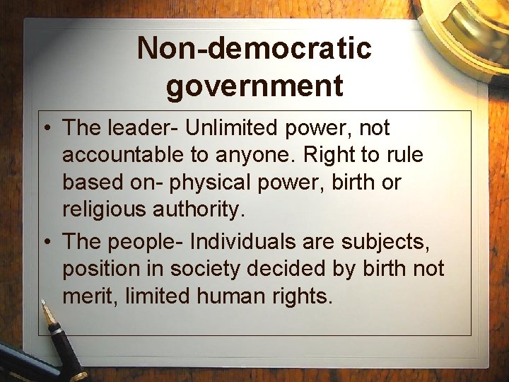 Non-democratic government • The leader- Unlimited power, not accountable to anyone. Right to rule