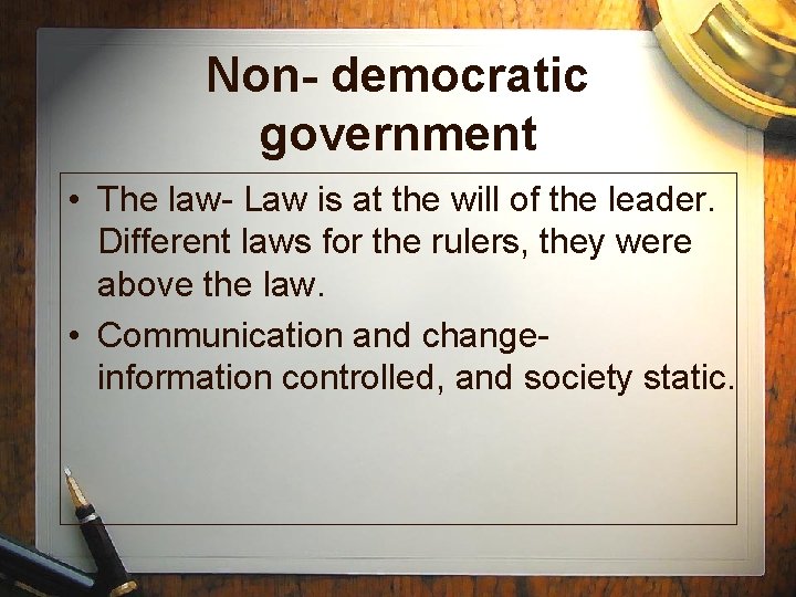 Non- democratic government • The law- Law is at the will of the leader.