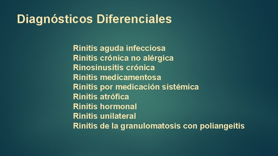 Diagnósticos Diferenciales Rinitis aguda infecciosa Rinitis crónica no alérgica Rinosinusitis crónica Rinitis medicamentosa Rinitis