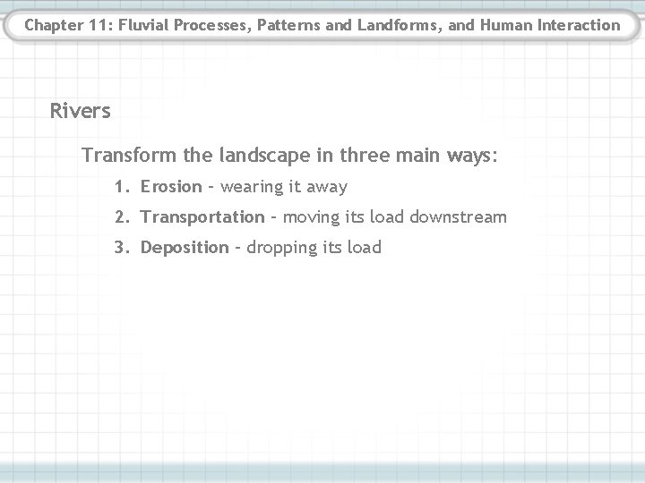 Chapter 11: Fluvial Processes, Patterns and Landforms, and Human Interaction Rivers Transform the landscape Chapter 11: Fluvial Processes, Patterns and Landforms, and Human Interaction Rivers Transform the landscape