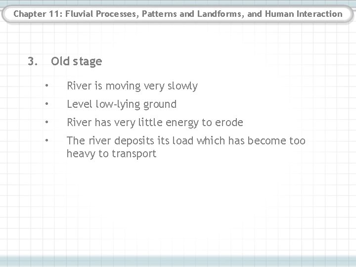 Chapter 11: Fluvial Processes, Patterns and Landforms, and Human Interaction 3. Old stage • Chapter 11: Fluvial Processes, Patterns and Landforms, and Human Interaction 3. Old stage •