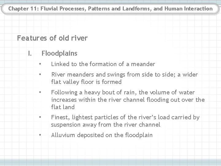Chapter 11: Fluvial Processes, Patterns and Landforms, and Human Interaction Features of old river Chapter 11: Fluvial Processes, Patterns and Landforms, and Human Interaction Features of old river