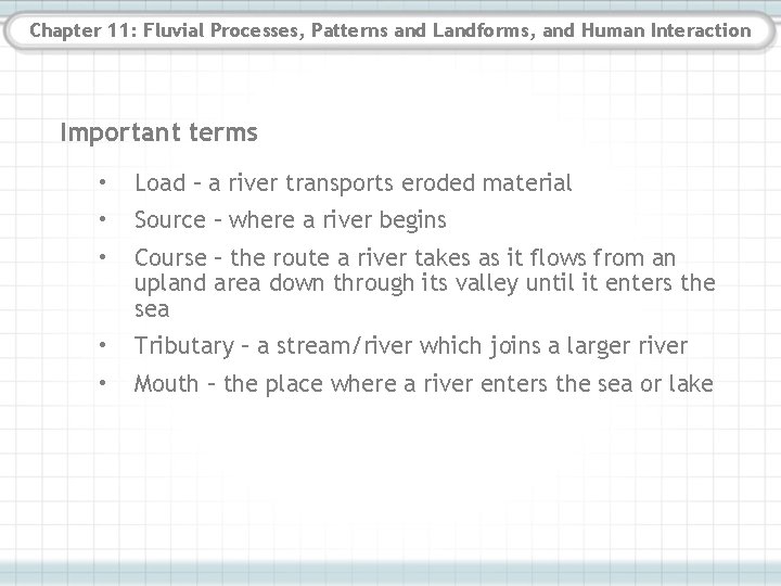 Chapter 11: Fluvial Processes, Patterns and Landforms, and Human Interaction Important terms • Load Chapter 11: Fluvial Processes, Patterns and Landforms, and Human Interaction Important terms • Load