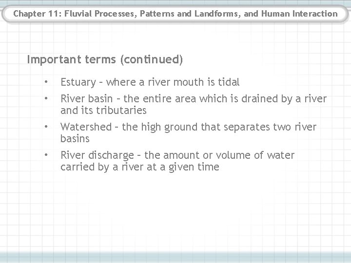 Chapter 11: Fluvial Processes, Patterns and Landforms, and Human Interaction Important terms (continued) • Chapter 11: Fluvial Processes, Patterns and Landforms, and Human Interaction Important terms (continued) •