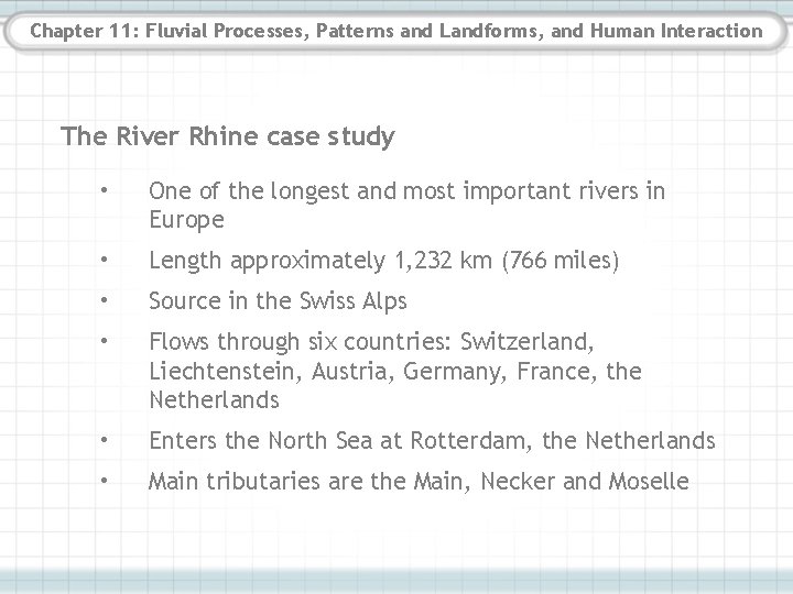 Chapter 11: Fluvial Processes, Patterns and Landforms, and Human Interaction The River Rhine case Chapter 11: Fluvial Processes, Patterns and Landforms, and Human Interaction The River Rhine case