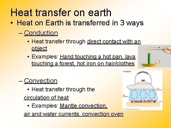 Heat transfer on earth • Heat on Earth is transferred in 3 ways –