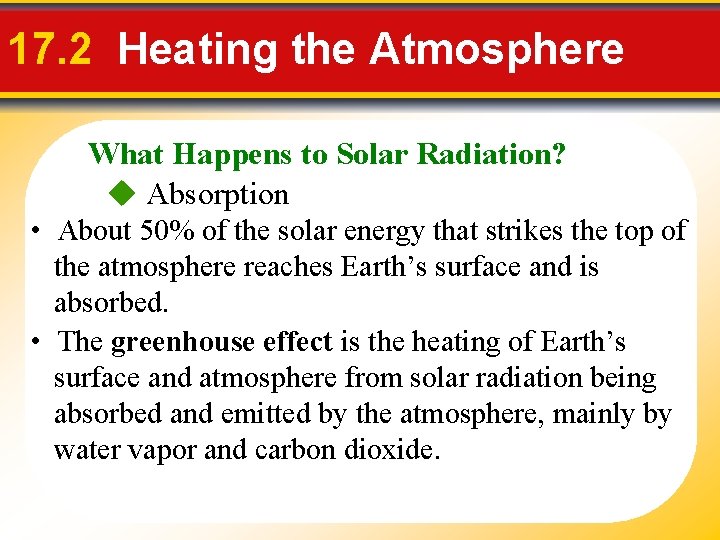 17. 2 Heating the Atmosphere What Happens to Solar Radiation? Absorption • About 50%