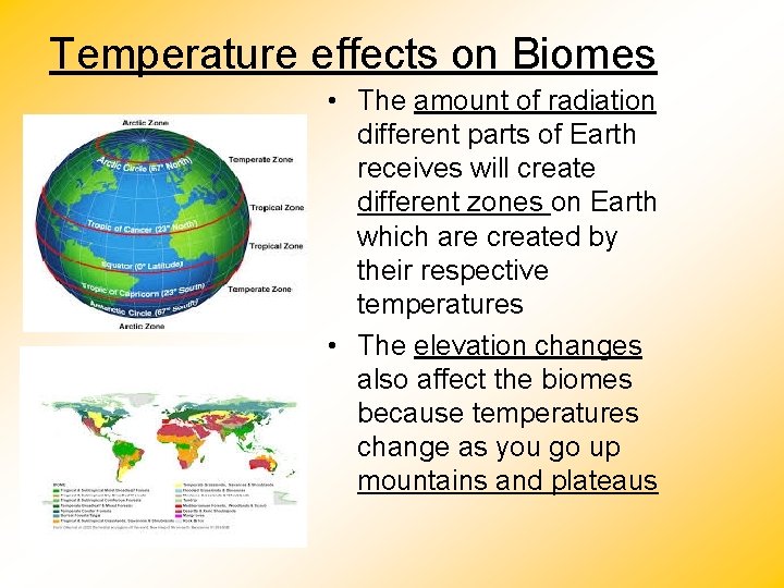 Temperature effects on Biomes • The amount of radiation different parts of Earth receives