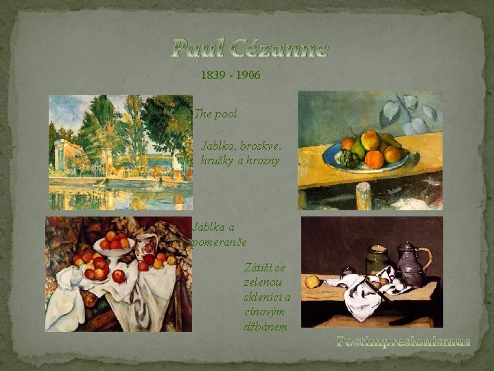 Paul Cézanne 1839 - 1906 The pool Jablka, broskve, hrušky a hrozny Jablka a