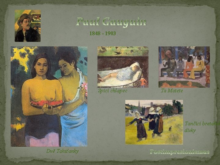 Paul Gauguin 1848 - 1903 Spící chlapec Ta Matete Tančící bretaňsk dívky Dvě Tahiťanky