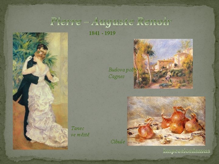 Pierre – Auguste Renoir 1841 - 1919 Budova pošty v Cagnes Tanec ve městě