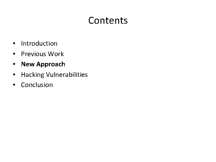 Contents • • • Introduction Previous Work New Approach Hacking Vulnerabilities Conclusion Contents • • • Introduction Previous Work New Approach Hacking Vulnerabilities Conclusion