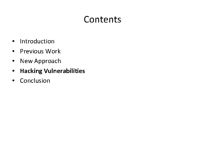 Contents • • • Introduction Previous Work New Approach Hacking Vulnerabilities Conclusion Contents • • • Introduction Previous Work New Approach Hacking Vulnerabilities Conclusion
