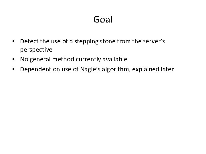 Goal • Detect the use of a stepping stone from the server’s perspective • Goal • Detect the use of a stepping stone from the server’s perspective •