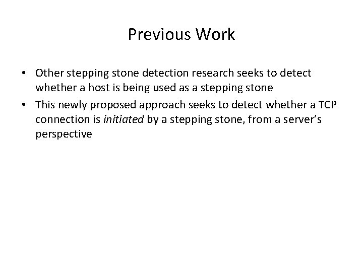 Previous Work • Other stepping stone detection research seeks to detect whether a host Previous Work • Other stepping stone detection research seeks to detect whether a host