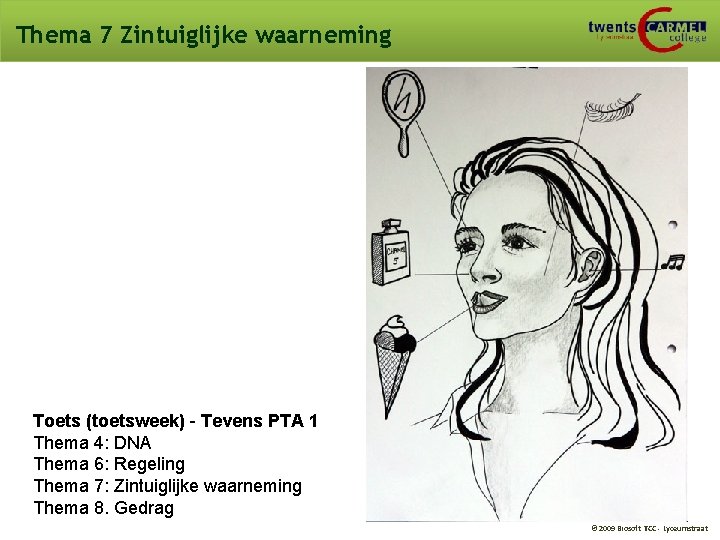 Thema 7 Zintuiglijke waarneming Toets (toetsweek) - Tevens PTA 1 Thema 4: DNA Thema Thema 7 Zintuiglijke waarneming Toets (toetsweek) - Tevens PTA 1 Thema 4: DNA Thema