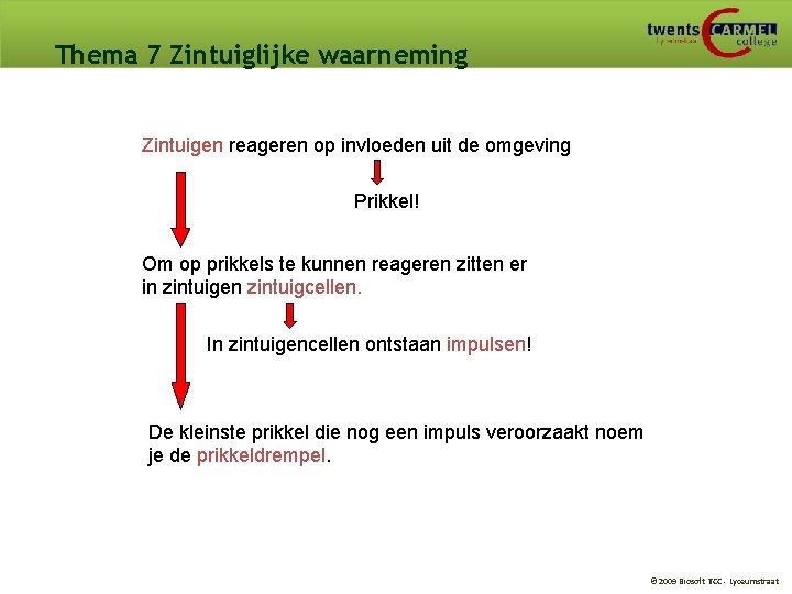 Thema 7 Zintuiglijke waarneming Zintuigen reageren op invloeden uit de omgeving Prikkel! Om op Thema 7 Zintuiglijke waarneming Zintuigen reageren op invloeden uit de omgeving Prikkel! Om op