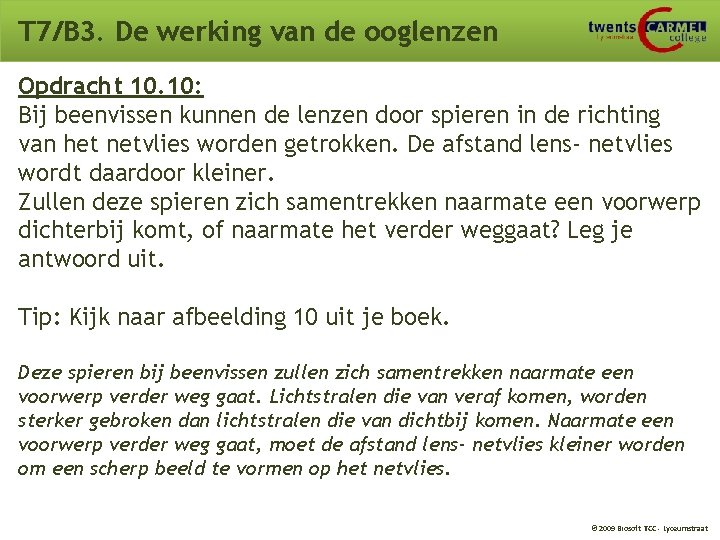 T 7/B 3. De werking van de ooglenzen Opdracht 10. 10: Bij beenvissen kunnen T 7/B 3. De werking van de ooglenzen Opdracht 10. 10: Bij beenvissen kunnen