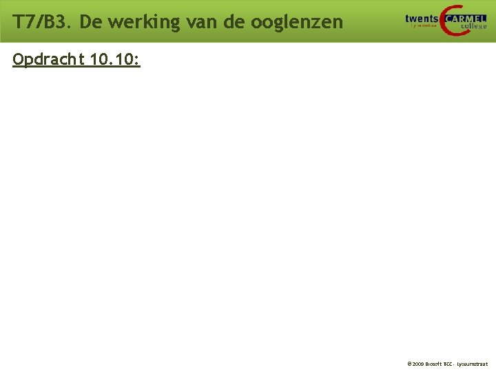 T 7/B 3. De werking van de ooglenzen Opdracht 10. 10: © 2009 Biosoft T 7/B 3. De werking van de ooglenzen Opdracht 10. 10: © 2009 Biosoft