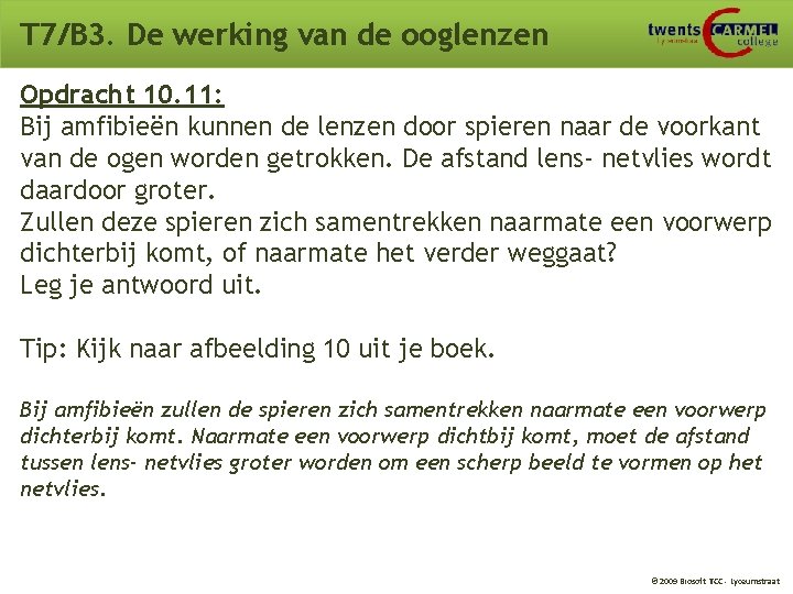 T 7/B 3. De werking van de ooglenzen Opdracht 10. 11: Bij amfibieën kunnen T 7/B 3. De werking van de ooglenzen Opdracht 10. 11: Bij amfibieën kunnen