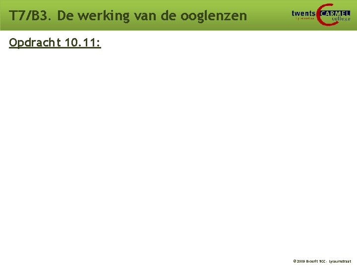 T 7/B 3. De werking van de ooglenzen Opdracht 10. 11: © 2009 Biosoft T 7/B 3. De werking van de ooglenzen Opdracht 10. 11: © 2009 Biosoft