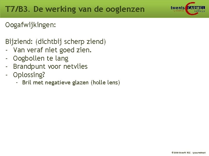 T 7/B 3. De werking van de ooglenzen Oogafwijkingen: Bijziend: (dichtbij scherp ziend) - T 7/B 3. De werking van de ooglenzen Oogafwijkingen: Bijziend: (dichtbij scherp ziend) -