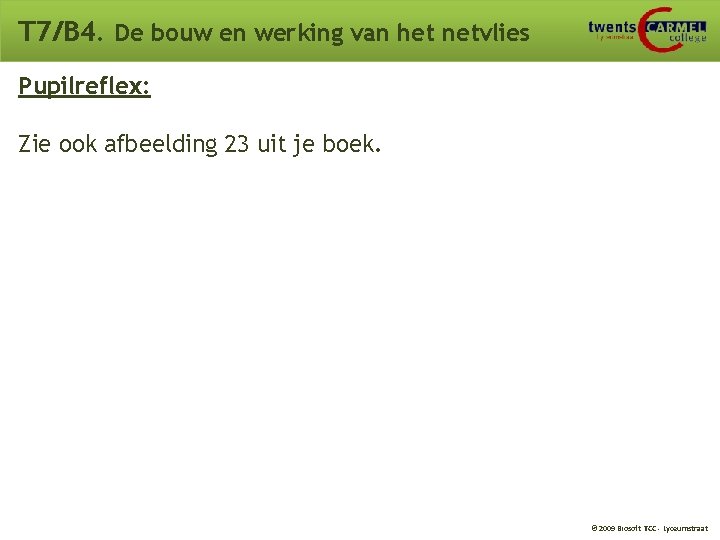 T 7/B 4. De bouw en werking van het netvlies Pupilreflex: Zie ook afbeelding T 7/B 4. De bouw en werking van het netvlies Pupilreflex: Zie ook afbeelding