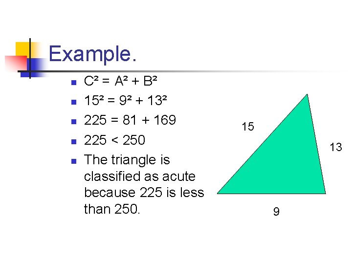 Example. n n n C² = A² + B² 15² = 9² + 13²