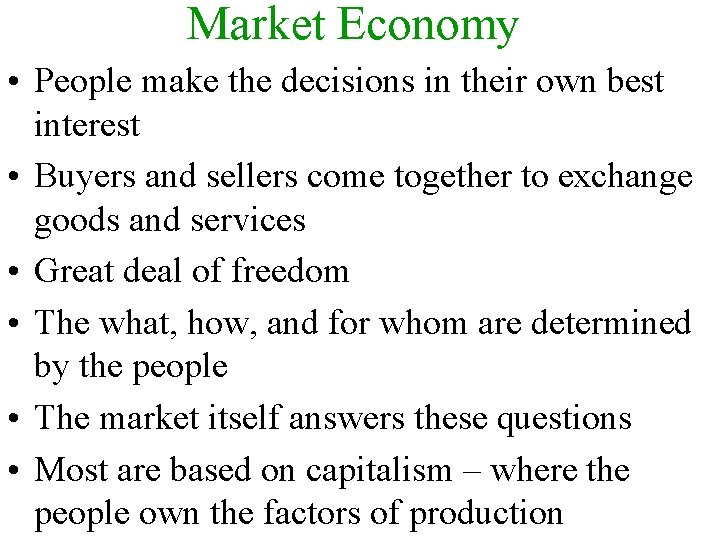 Market Economy • People make the decisions in their own best interest • Buyers