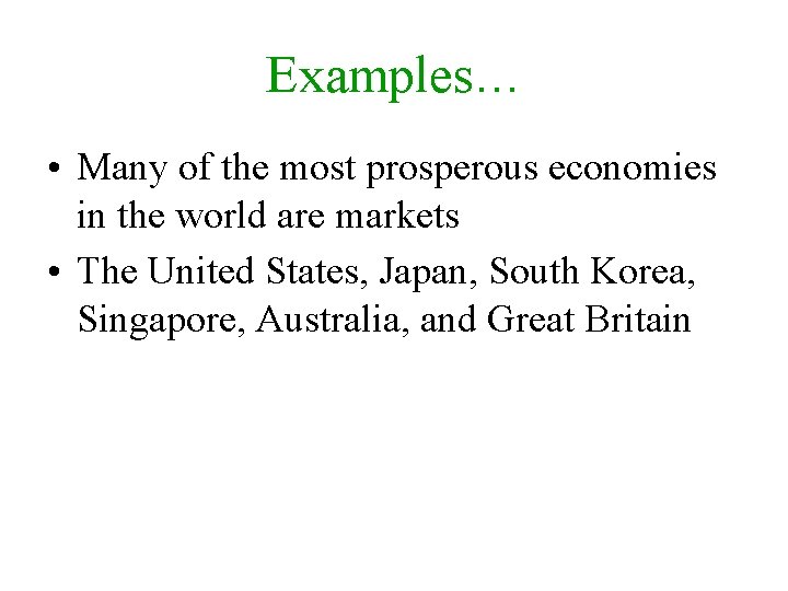 Examples… • Many of the most prosperous economies in the world are markets •