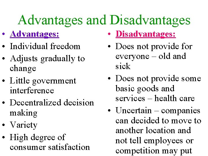 Advantages and Disadvantages • Advantages: • Individual freedom • Adjusts gradually to change •