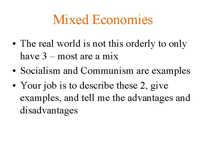 Mixed Economies • The real world is not this orderly to only have 3