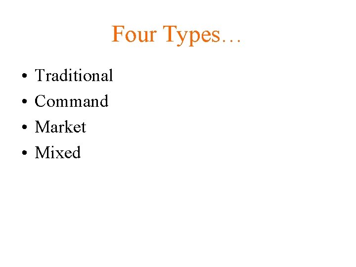 Four Types… • • Traditional Command Market Mixed 