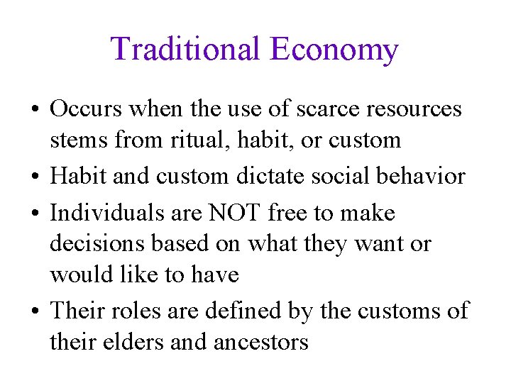 Traditional Economy • Occurs when the use of scarce resources stems from ritual, habit,