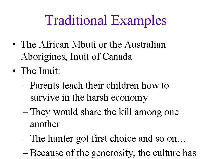 Traditional Examples • The African Mbuti or the Australian Aborigines, Inuit of Canada •